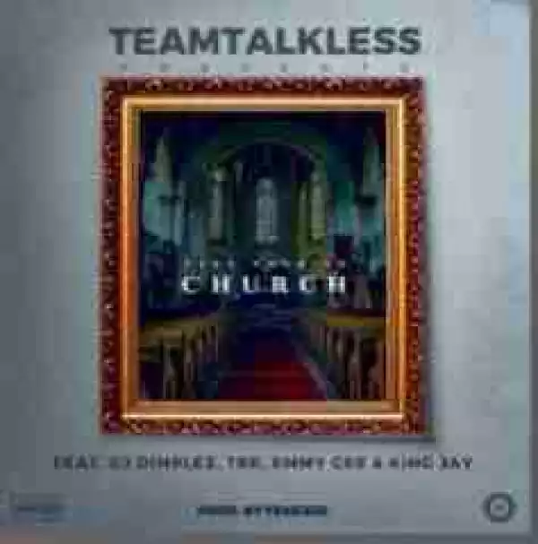 Teamtalkless - Church Ft. Dj Dimplez, TRK, Emmy Gee, King Jay